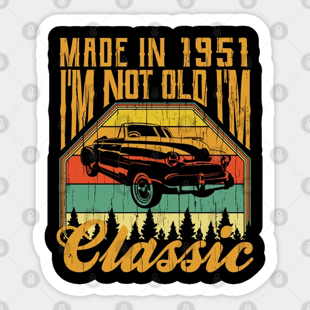 Made in 1951 Im not Old Im Classic Sticker by aneisha